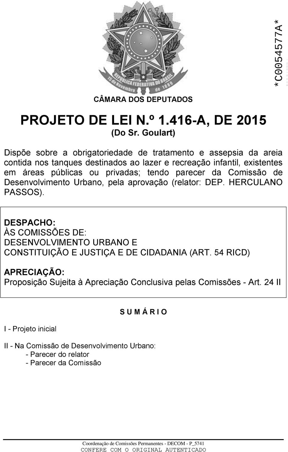 privadas; tendo parecer da Comissão de Desenvolvimento Urbano, pela aprovação (relator: DEP. HERCULANO PASSOS).