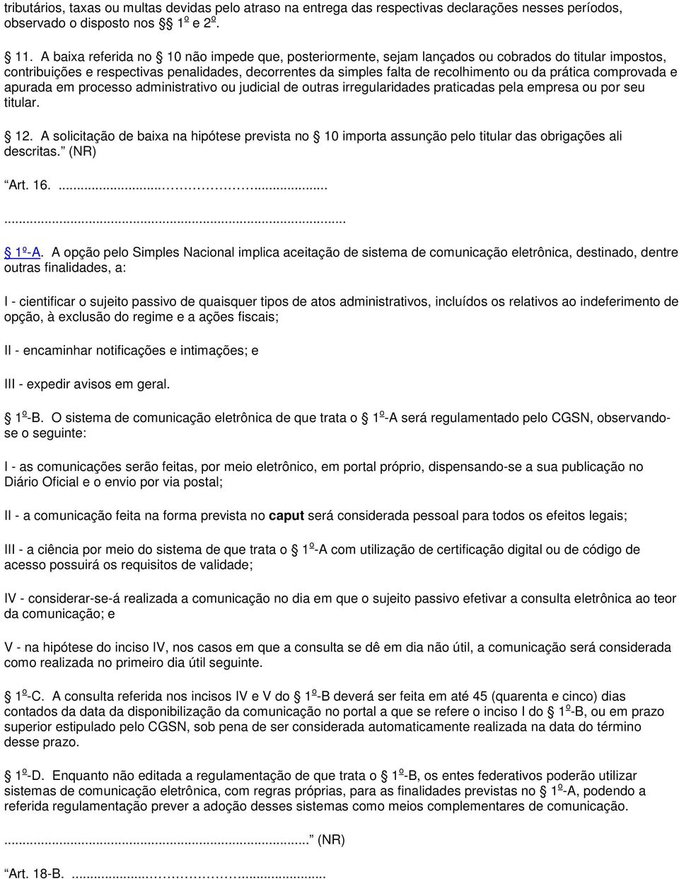 prática comprovada e apurada em processo administrativo ou judicial de outras irregularidades praticadas pela empresa ou por seu titular. 12.