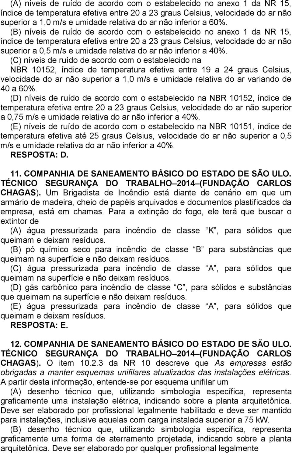 (B) níveis de ruído de acordo com o estabelecido no anexo 1 da NR 15, índice de temperatura efetiva entre 20 a 23 graus Celsius, velocidade do ar não superior a 0,5 m/s e umidade relativa do ar não