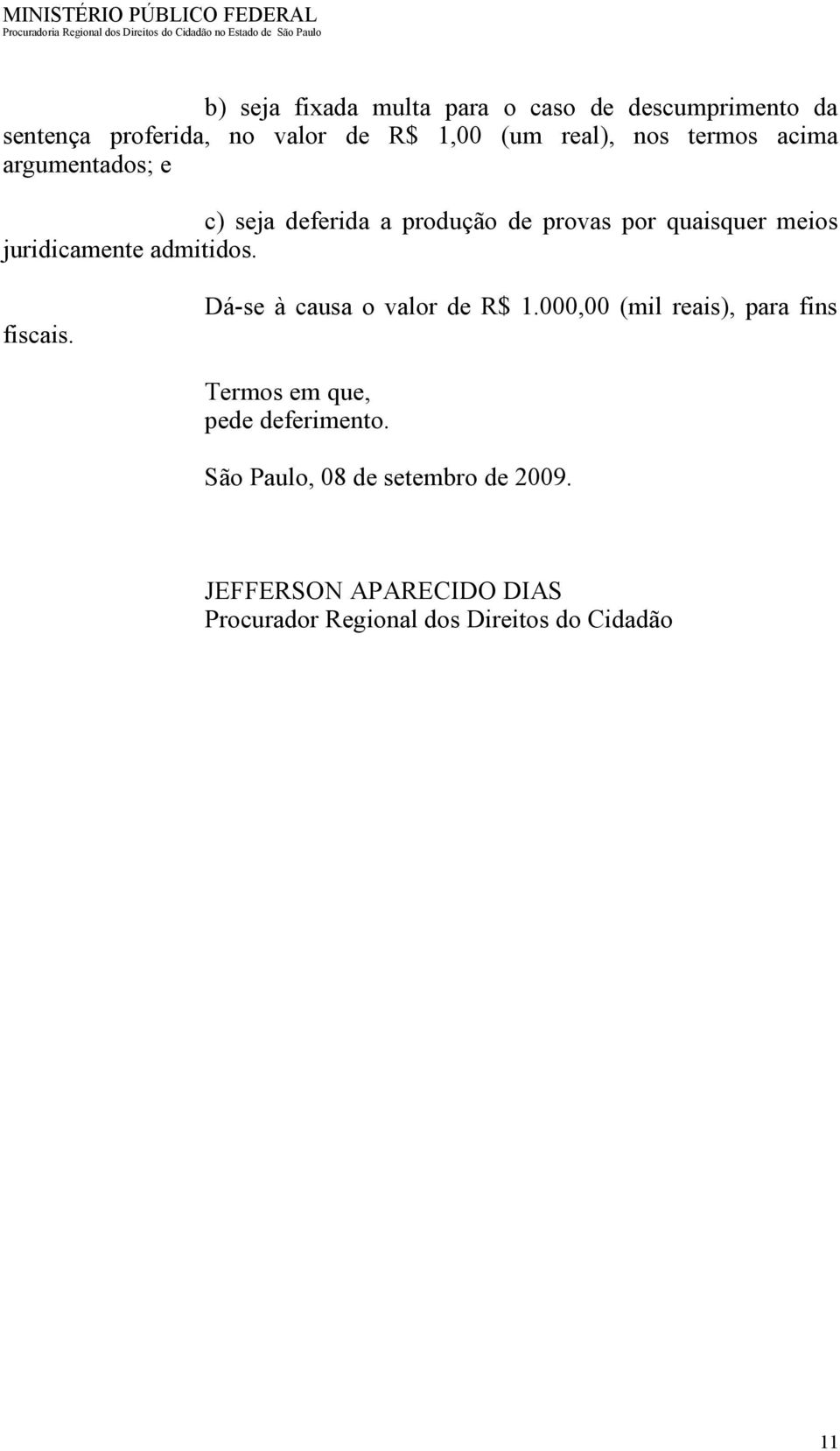 admitidos. fiscais. Dá-se à causa o valor de R$ 1.