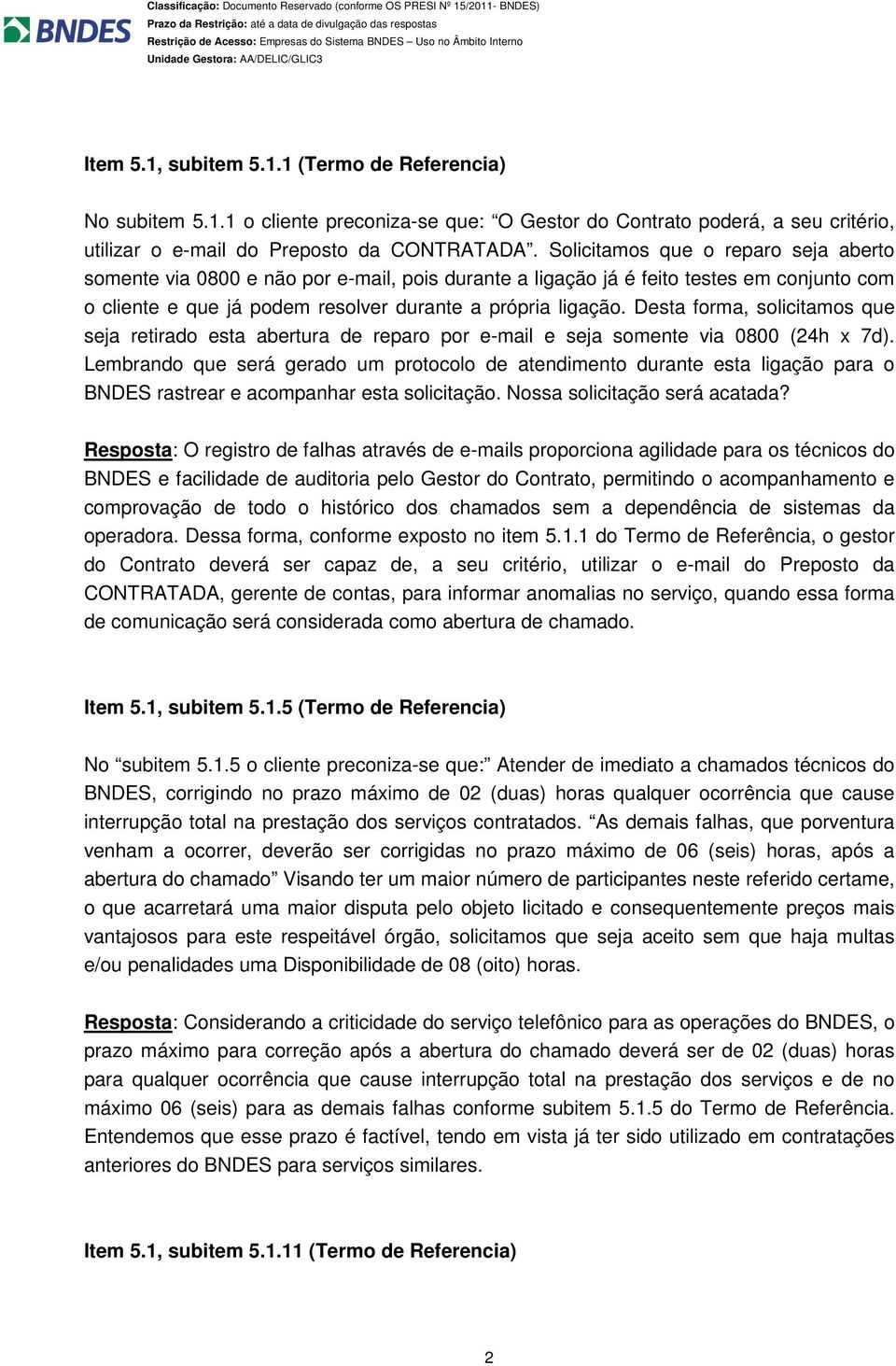 Desta forma, solicitamos que seja retirado esta abertura de reparo por e-mail e seja somente via 0800 (24h x 7d).