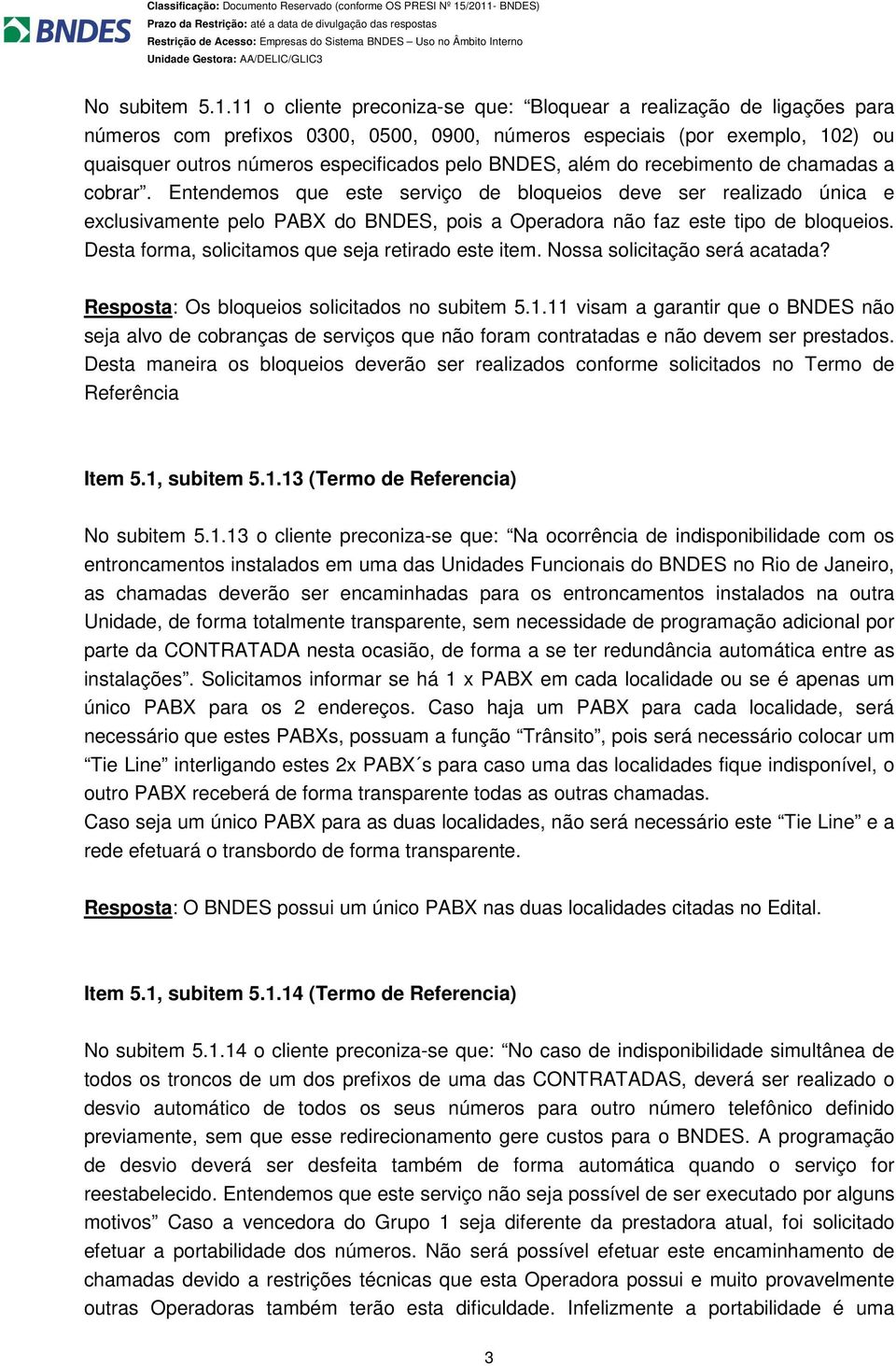 além do recebimento de chamadas a cobrar. Entendemos que este serviço de bloqueios deve ser realizado única e exclusivamente pelo PABX do BNDES, pois a Operadora não faz este tipo de bloqueios.