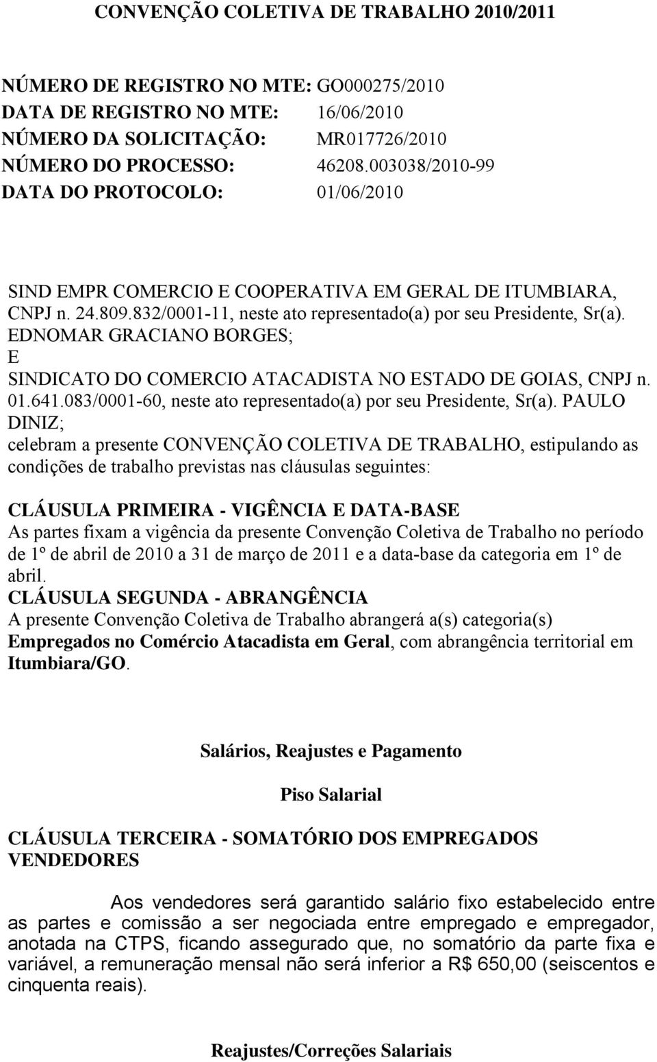 EDNOMAR GRACIANO BORGES; E SINDICATO DO COMERCIO ATACADISTA NO ESTADO DE GOIAS, CNPJ n. 01.641.083/0001-60, neste ato representado(a) por seu Presidente, Sr(a).