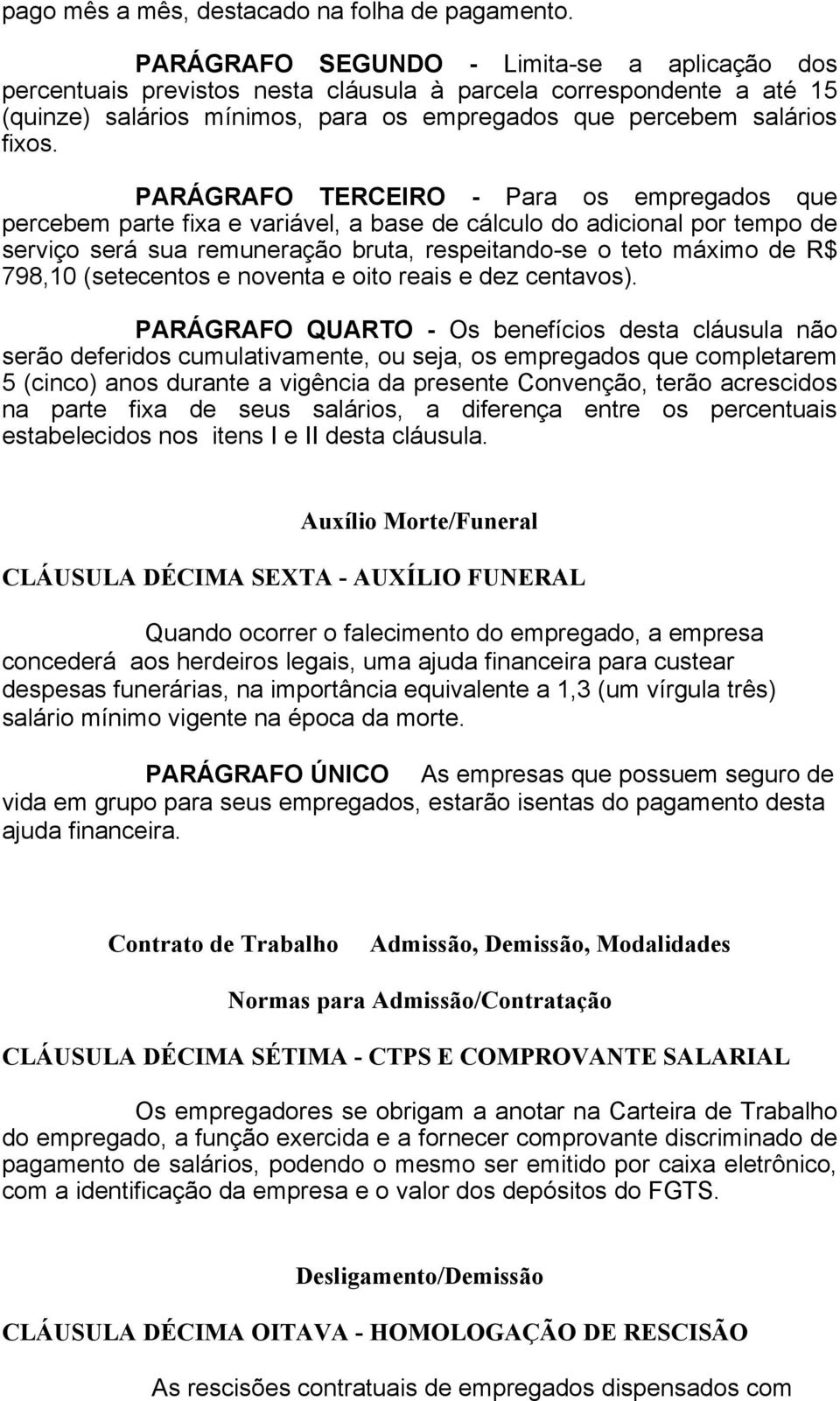 PARÁGRAFO TERCEIRO - Para os empregados que percebem parte fixa e variável, a base de cálculo do adicional por tempo de serviço será sua remuneração bruta, respeitando-se o teto máximo de R$ 798,10