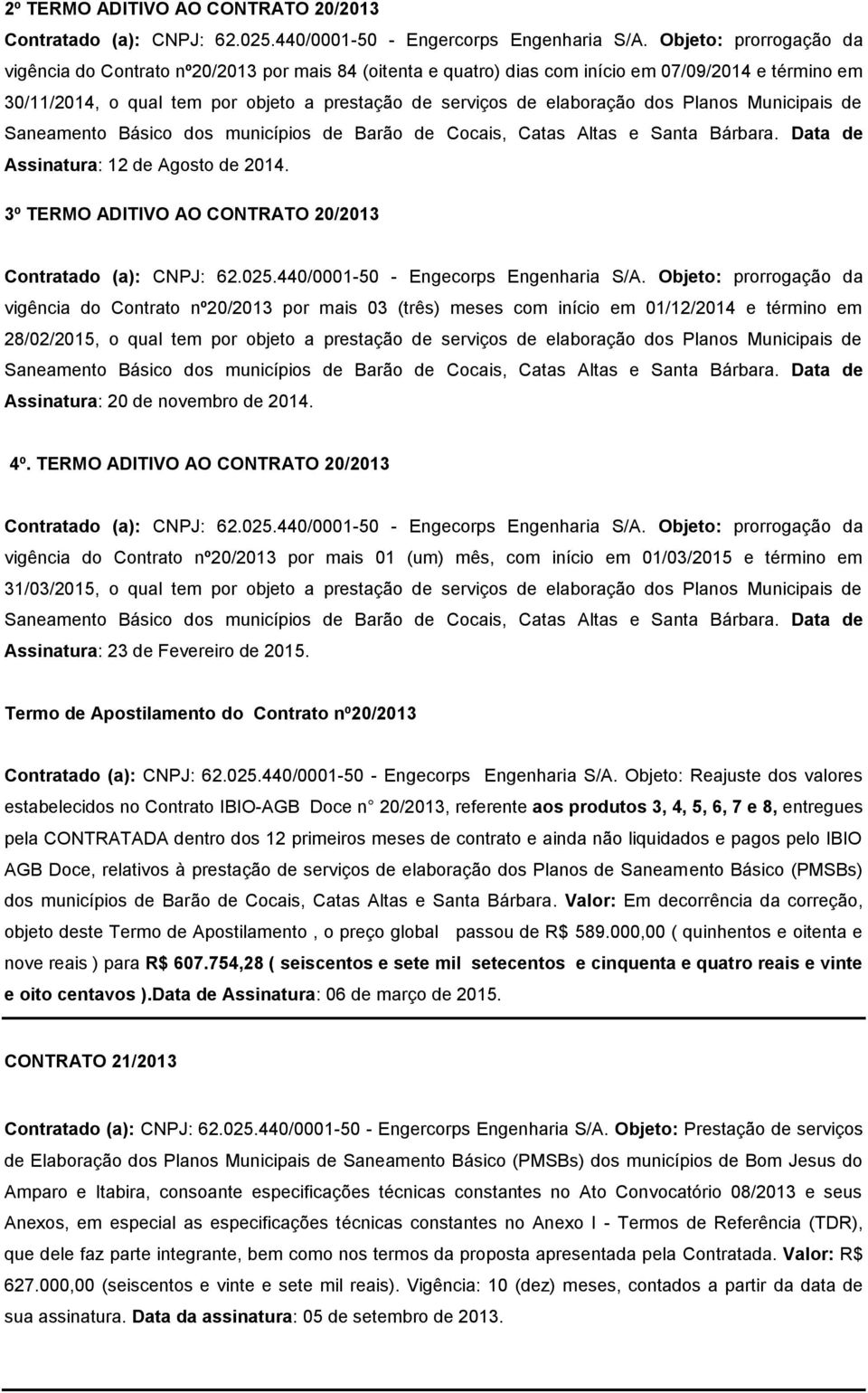 dos Planos Municipais de Saneamento Básico dos municípios de Barão de Cocais, Catas Altas e Santa Bárbara. Data de Assinatura: 12 de Agosto de 2014.