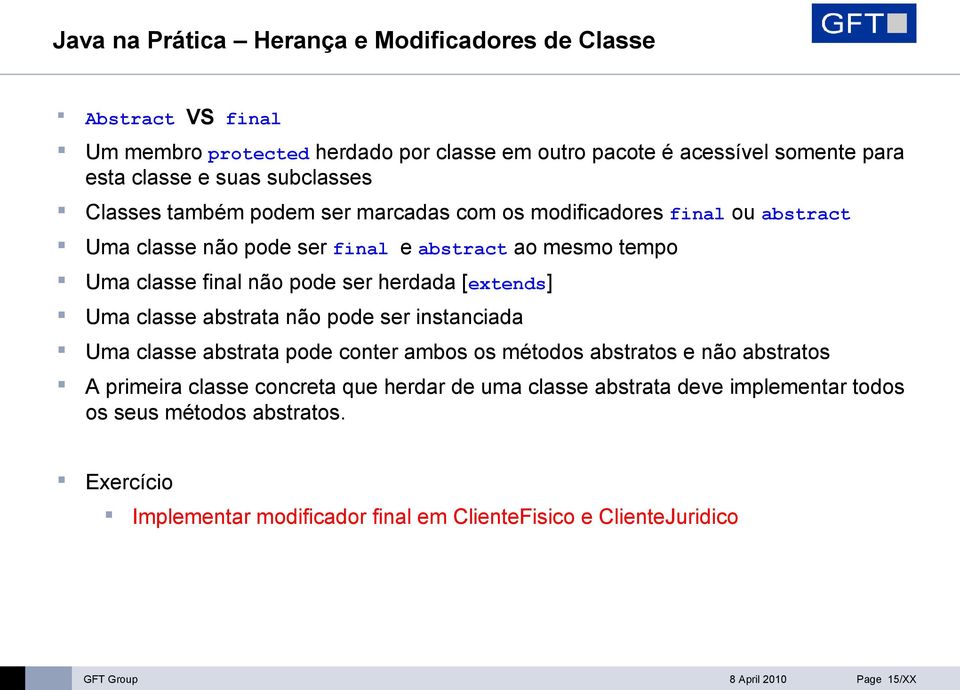 herdada [extends] Uma classe abstrata não pode ser instanciada Uma classe abstrata pode conter ambos os métodos abstratos e não abstratos A primeira classe concreta que