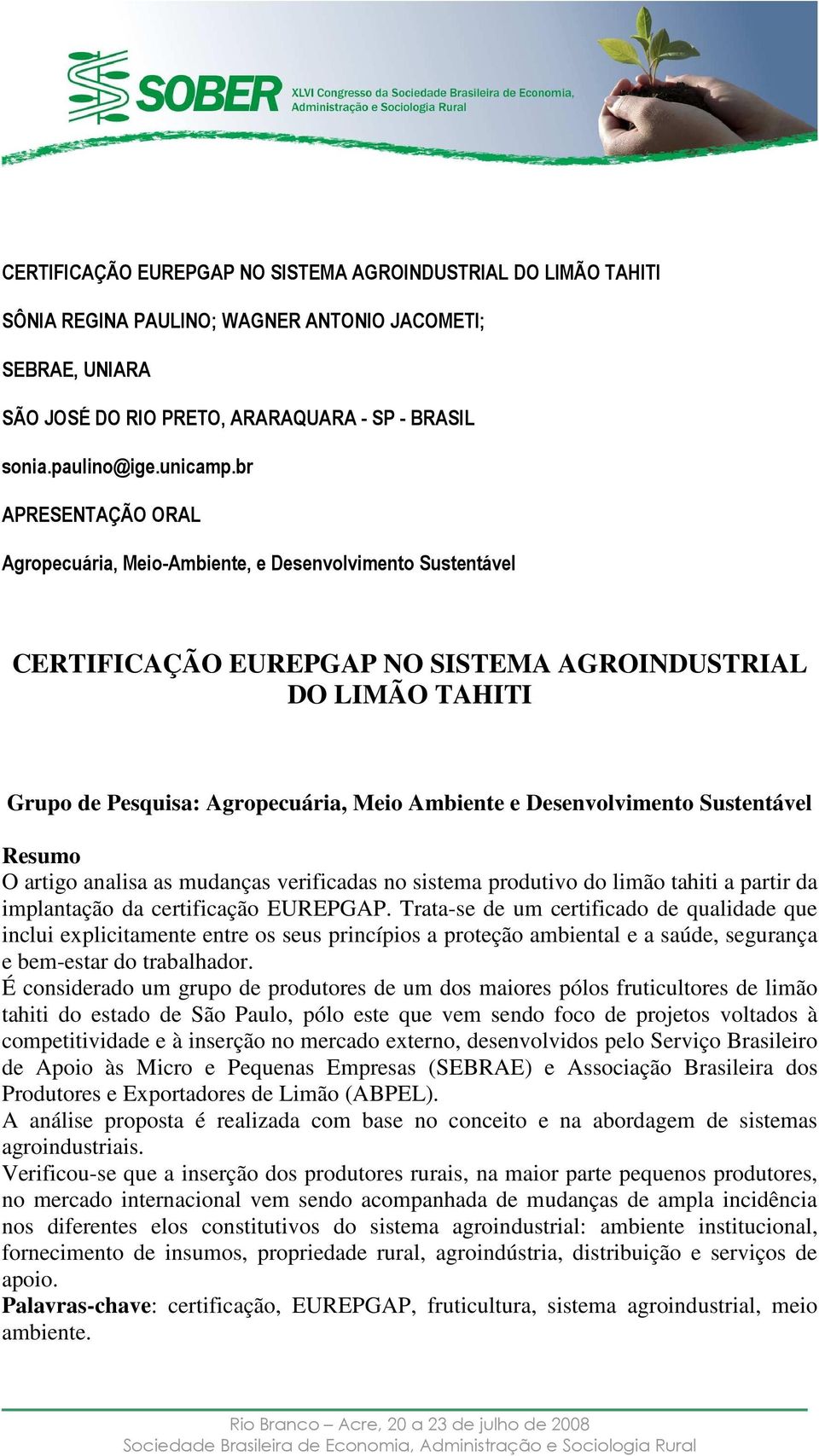 Desenvolvimento Sustentável Resumo O artigo analisa as mudanças verificadas no sistema produtivo do limão tahiti a partir da implantação da certificação EUREPGAP.