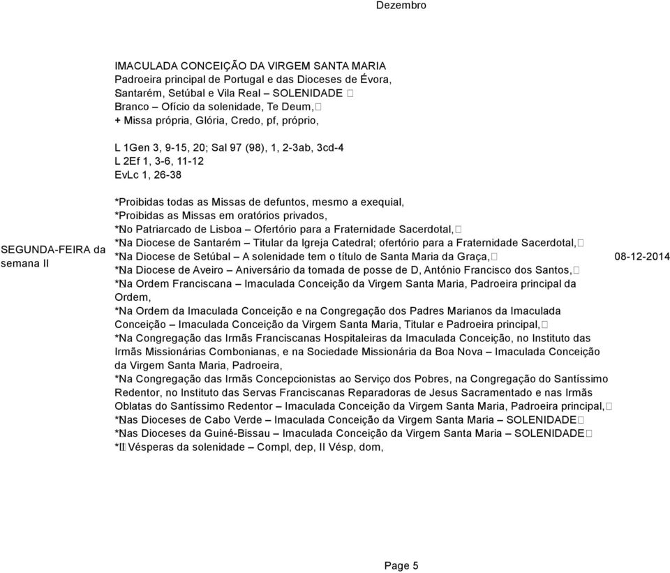 Proibidas as Missas em oratórios privados, * No Patriarcado de Lisboa Ofertório para a Fraternidade Sacerdotal, * Na Diocese de Santarém Titular da Igreja Catedral; ofertório para a Fraternidade