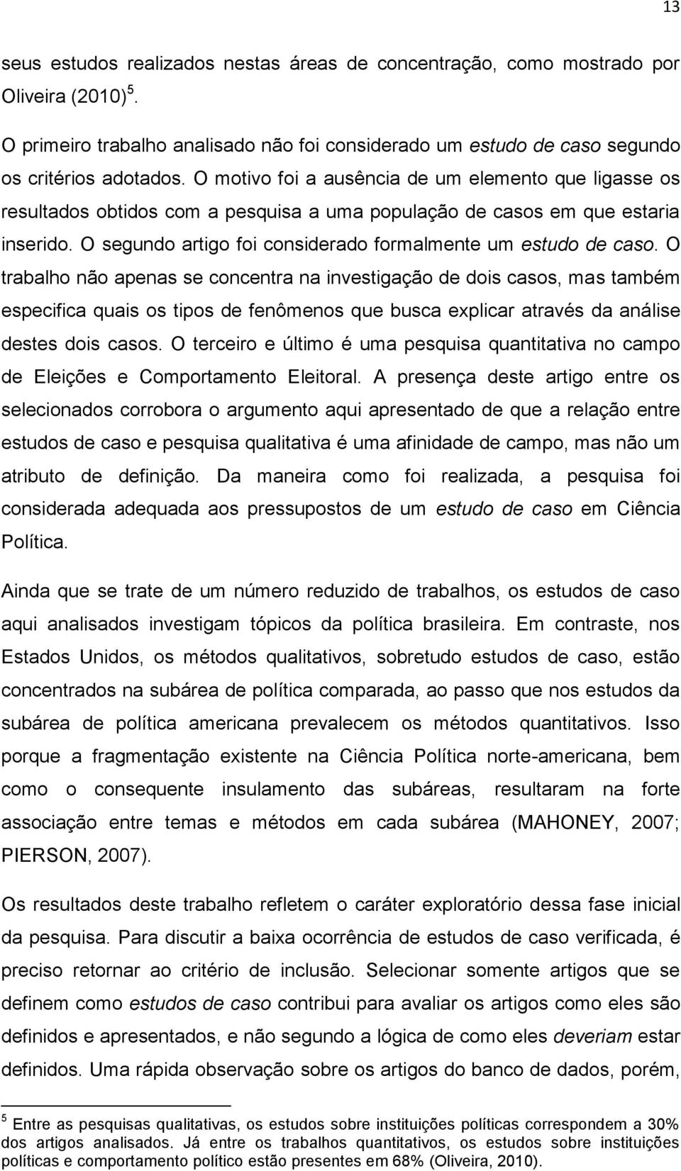 O segundo artigo foi considerado formalmente um estudo de caso.