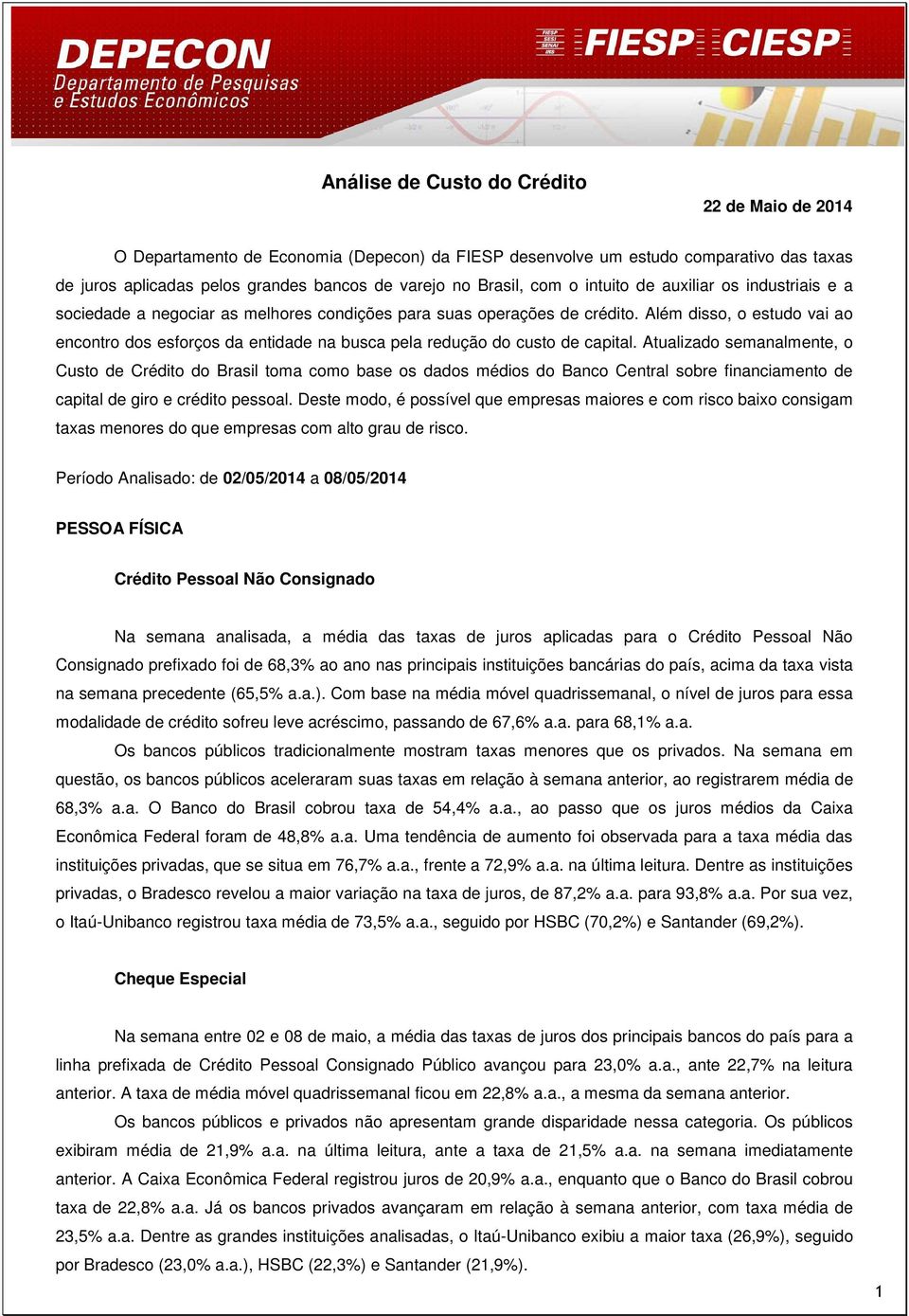 Além disso, o estudo vai ao encontro dos esforços da entidade na busca pela redução do custo de capital.