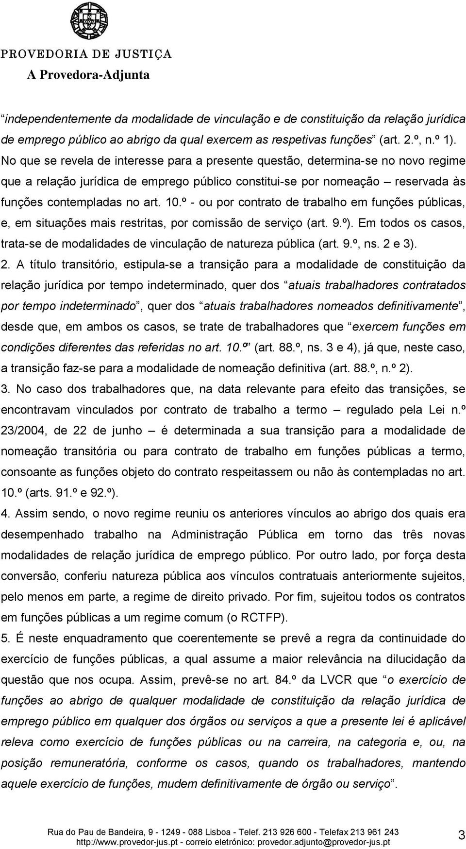 º - ou por contrato de trabalho em funções públicas, e, em situações mais restritas, por comissão de serviço (art. 9.º).