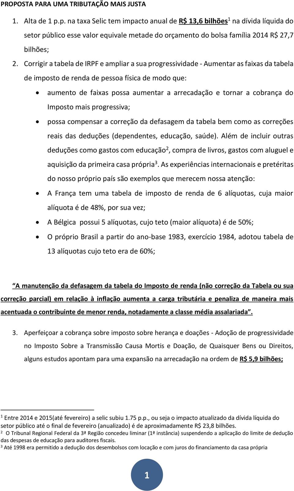 Corrigir a tabela de IRPF e ampliar a sua progressividade - Aumentar as faixas da tabela de imposto de renda de pessoa física de modo que: aumento de faixas possa aumentar a arrecadação e tornar a