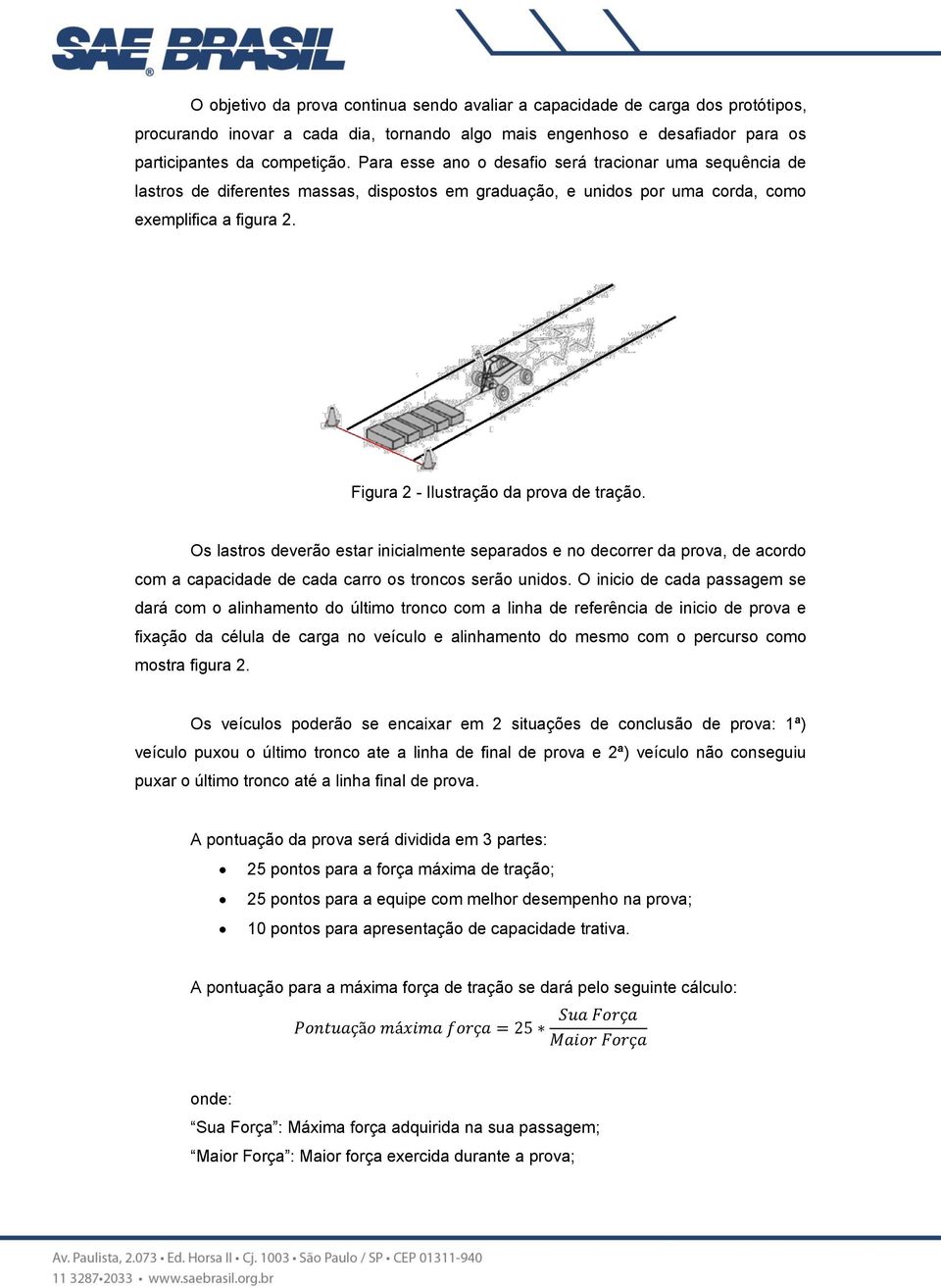 Figura 2 - Ilustração da prova de tração. Os lastros deverão estar inicialmente separados e no decorrer da prova, de acordo com a capacidade de cada carro os troncos serão unidos.