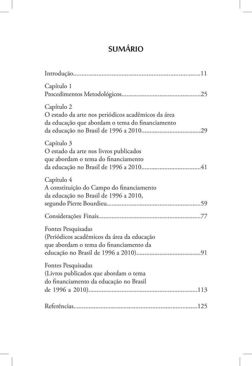 ..29 Capítulo 3 O estado da arte nos livros publicados que abordam o tema do financiamento da educação no Brasil de 1996 a 2010.