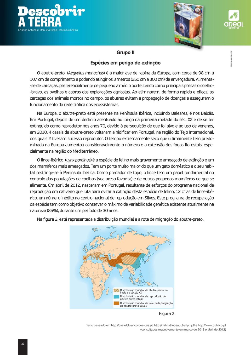 Ao eliminrem, de form rápid e eficz, s crcçs dos nimis mortos no cmpo, os butres evitm propgção de doençs e ssegurm o funcionmento d rede trófic dos ecossistems.