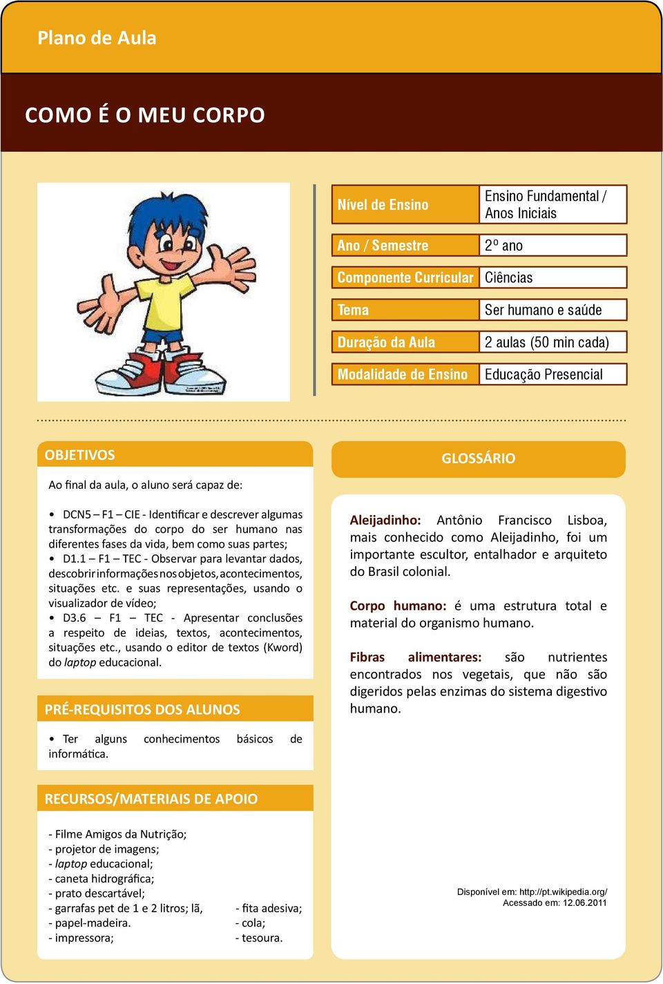 fases da vida, bem como suas partes; D1.1 F1 TEC - Observar para levantar dados, descobrir informações nos objetos, acontecimentos, situações etc.