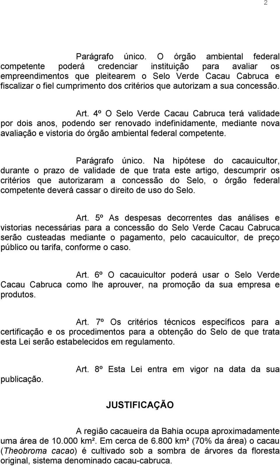 autorizam a sua concessão. Art.