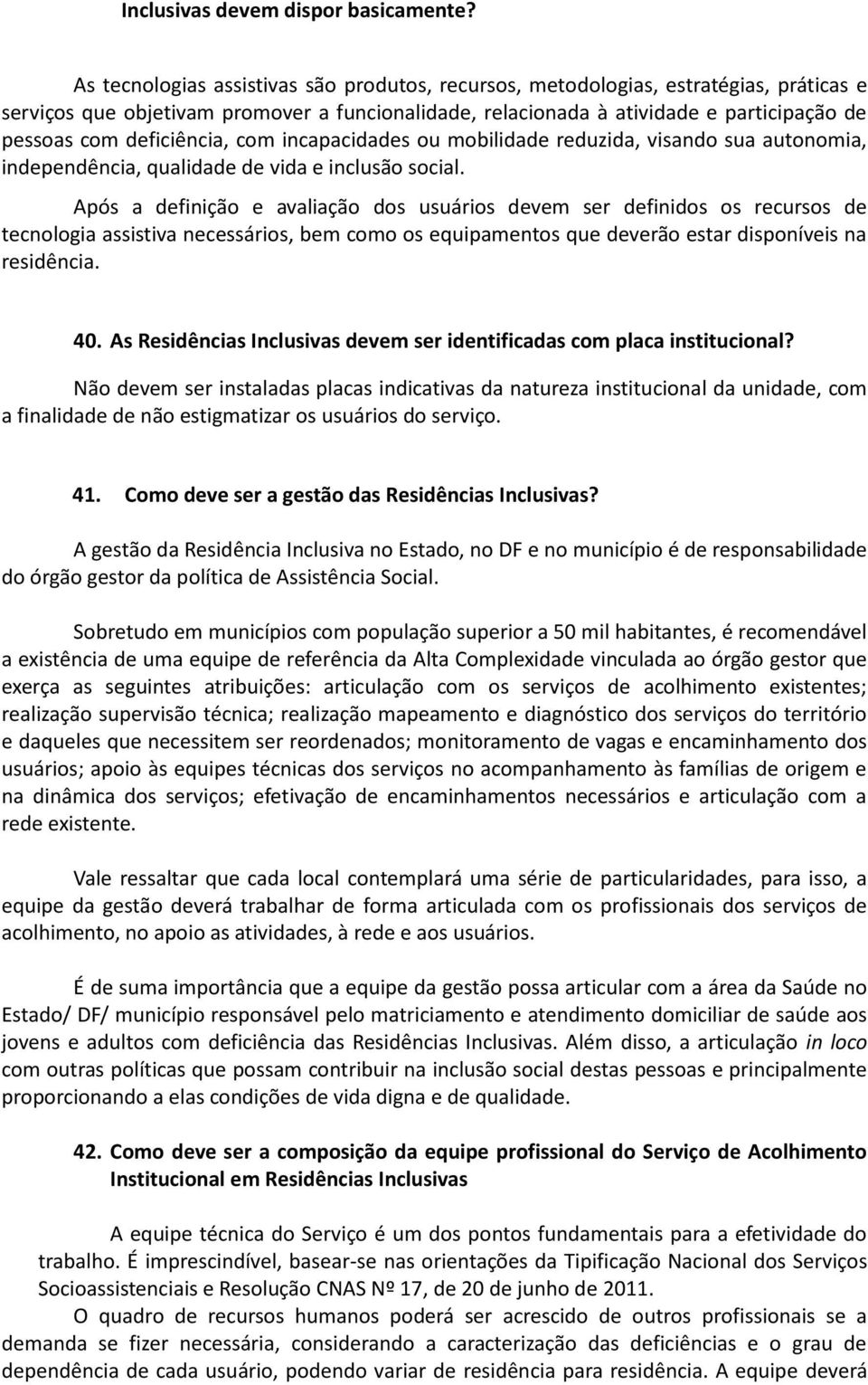 deficiência, com incapacidades ou mobilidade reduzida, visando sua autonomia, independência, qualidade de vida e inclusão social.