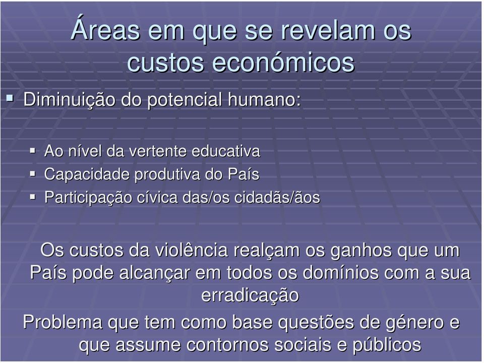 custos da violência realçam os ganhos que um País pode alcançar em todos os domínios com a sua