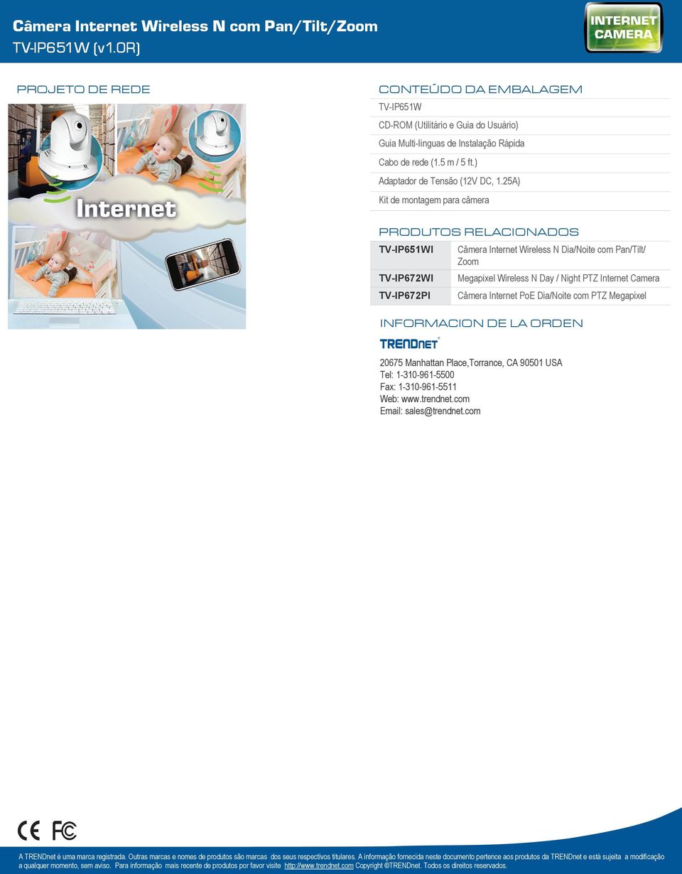 Internet PoE Dia/Noite com PTZ Megapixel INFORMACION DE LA ORDEN 20675 Manhattan Place,Torrance, CA 90501 USA Tel: 1-310-961-5500 Fax: 1-310-961-5511 Web: www.trendnet.com Email: sales@trendnet.