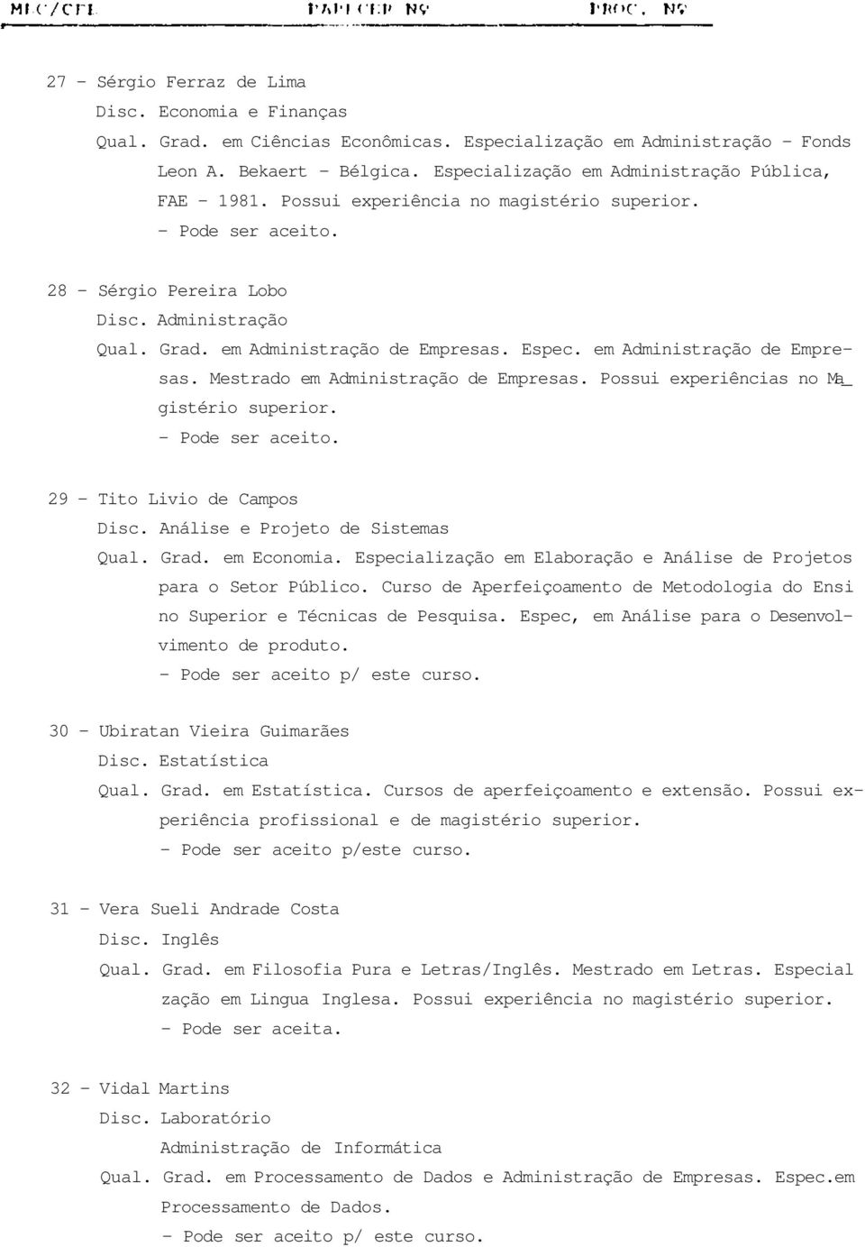 em Administração de Empresas. Mestrado em Administração de Empresas. Possui experiências no Ma_ gistério superior. 29 - Tito Livio de Campos Disc. Análise e Projeto de Sistemas Qual. Grad.