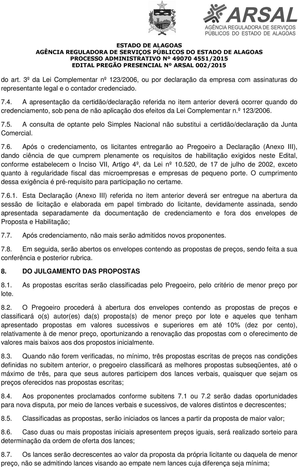 A consulta de optante pelo Simples Nacional não substitui a certidão/declaração da Junta Comercial. 7.6.