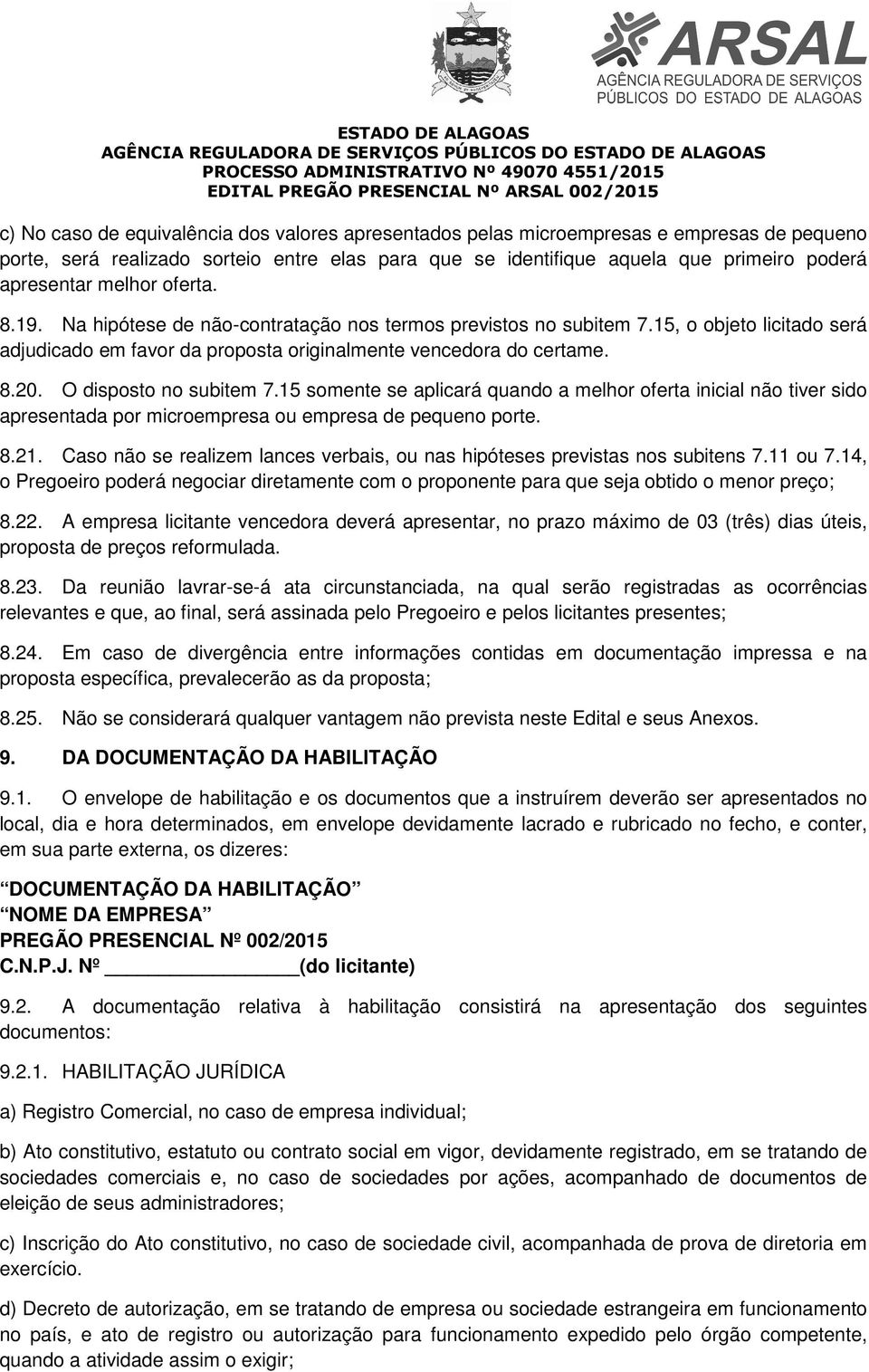 O disposto no subitem 7.15 somente se aplicará quando a melhor oferta inicial não tiver sido apresentada por microempresa ou empresa de pequeno porte. 8.21.