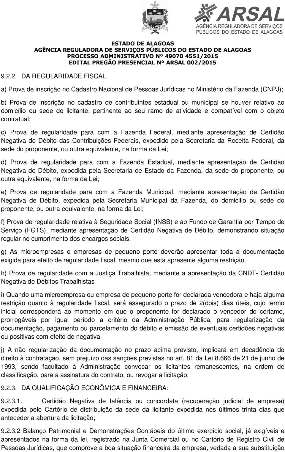 apresentação de Certidão Negativa de Débito das Contribuições Federais, erais, expedido pela Secretaria da Receita Federal, da sede do proponente, ou outra equivalente, na forma da Lei; d) Prova de