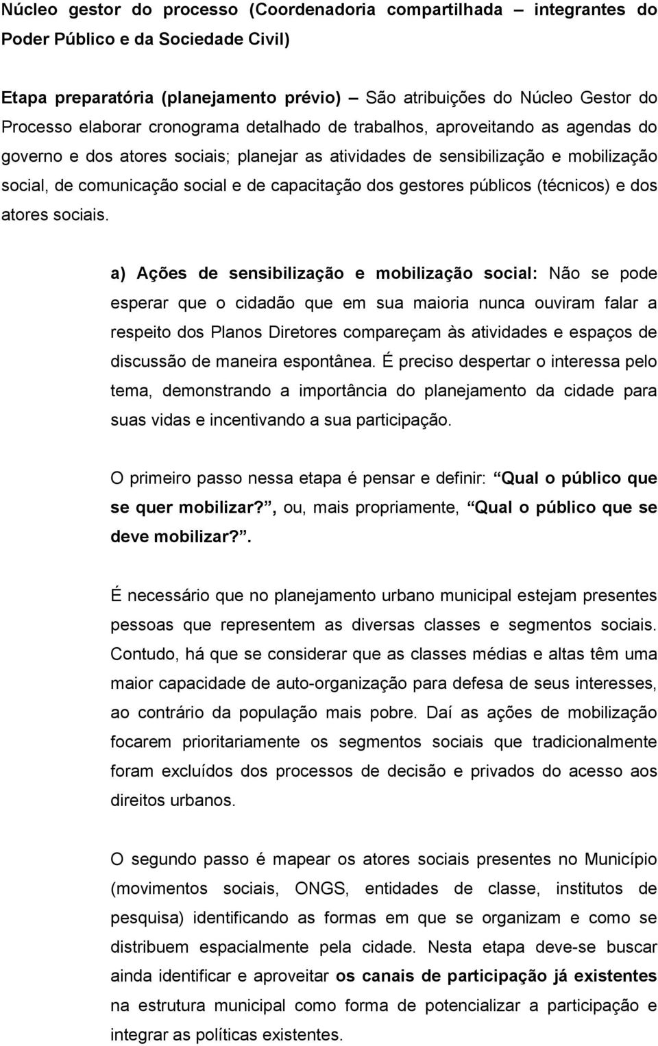 capacitação dos gestores públicos (técnicos) e dos atores sociais.