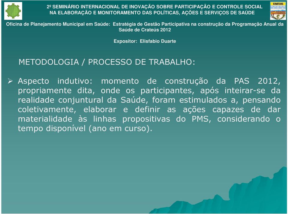 Saúde, foram estimulados a, pensando coletivamente, elaborar e definir as ações capazes de