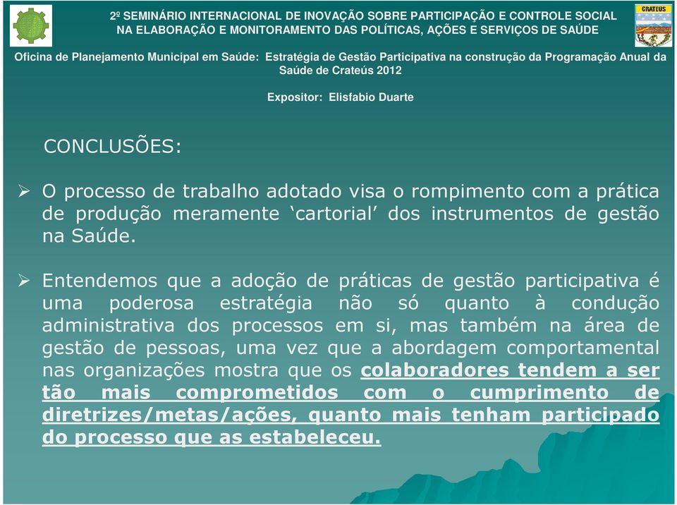 Entendemos que a adoção de práticas de gestão participativa é uma poderosa estratégia não só quanto à condução administrativa dos processos