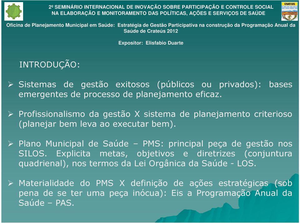 Plano Municipal de Saúde PMS: principal peça de gestão nos SILOS.