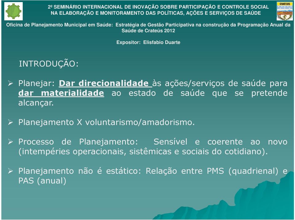 Processo de Planejamento: Sensível e coerente ao novo (intempéries operacionais, sistêmicas