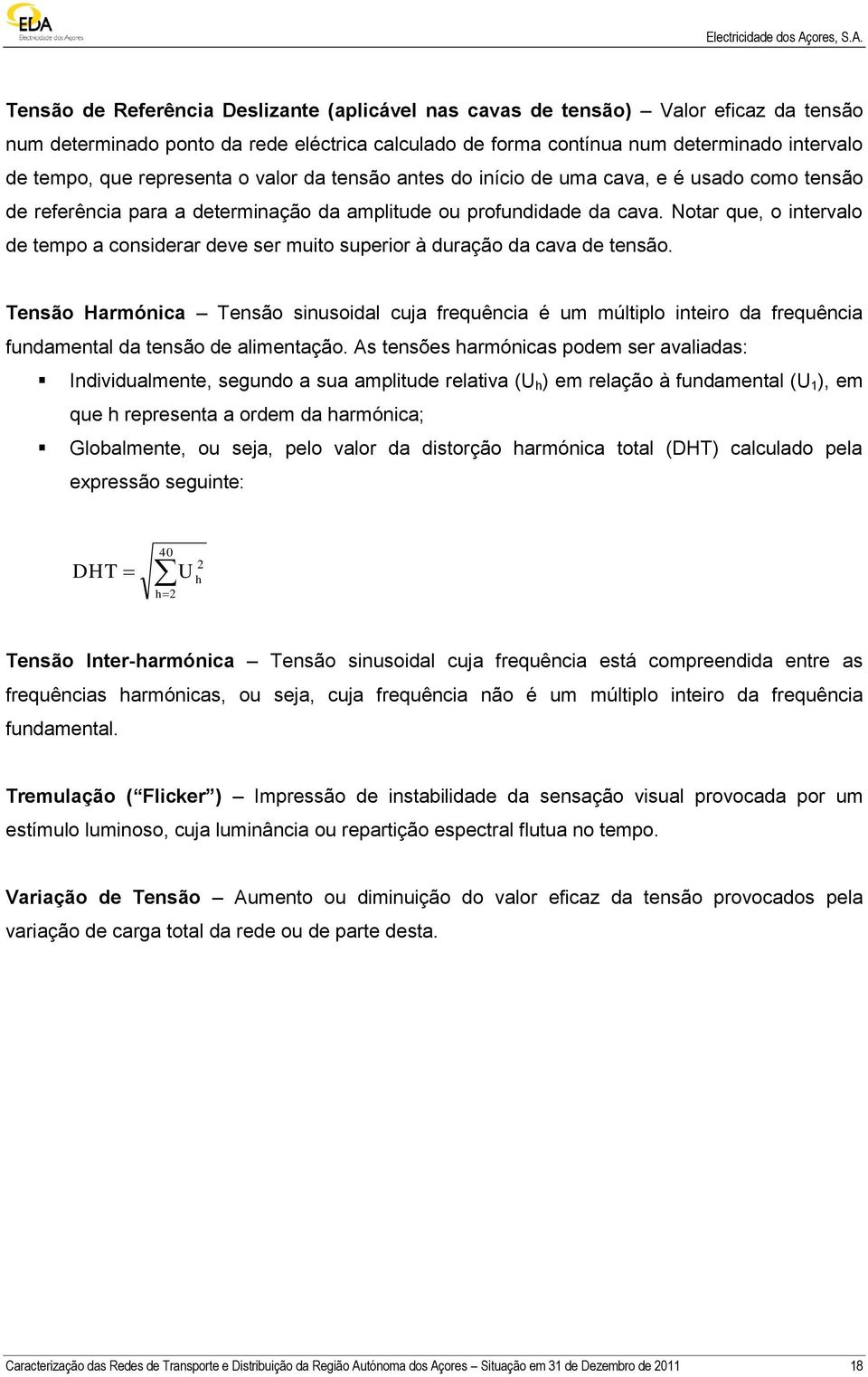 Notar que, o intervalo de tempo a considerar deve ser muito superior à duração da cava de tensão.