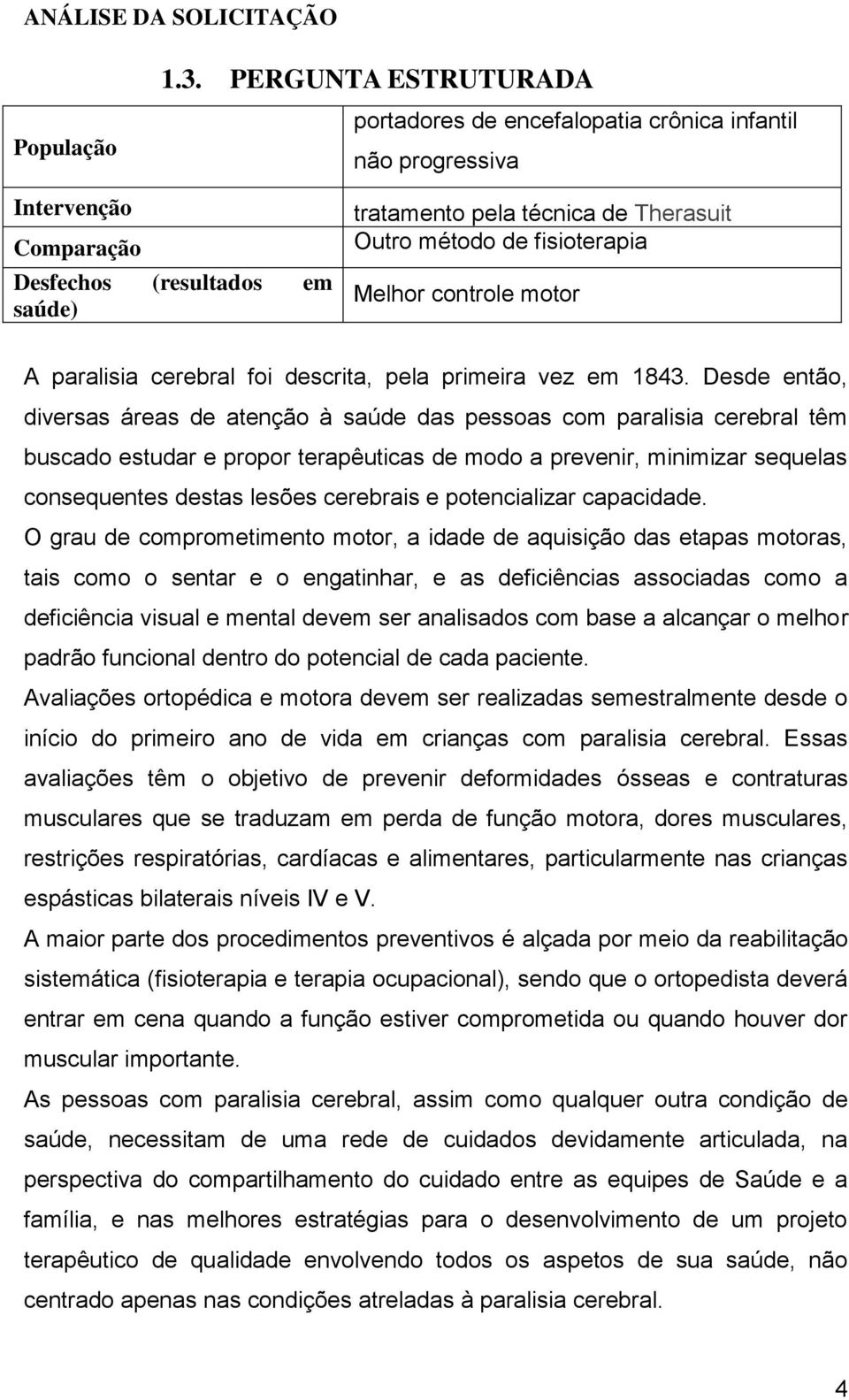 fisioterapia Melhor controle motor A paralisia cerebral foi descrita, pela primeira vez em 1843.