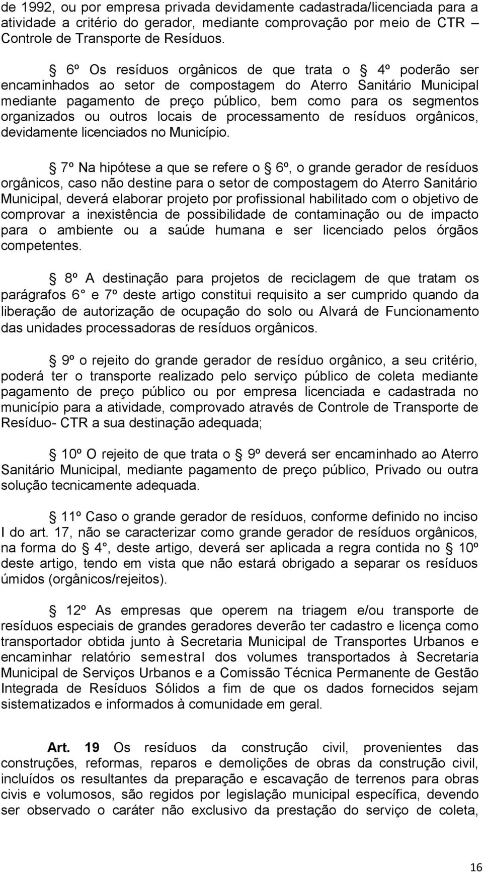 ou outros locais de processamento de resíduos orgânicos, devidamente licenciados no Município.