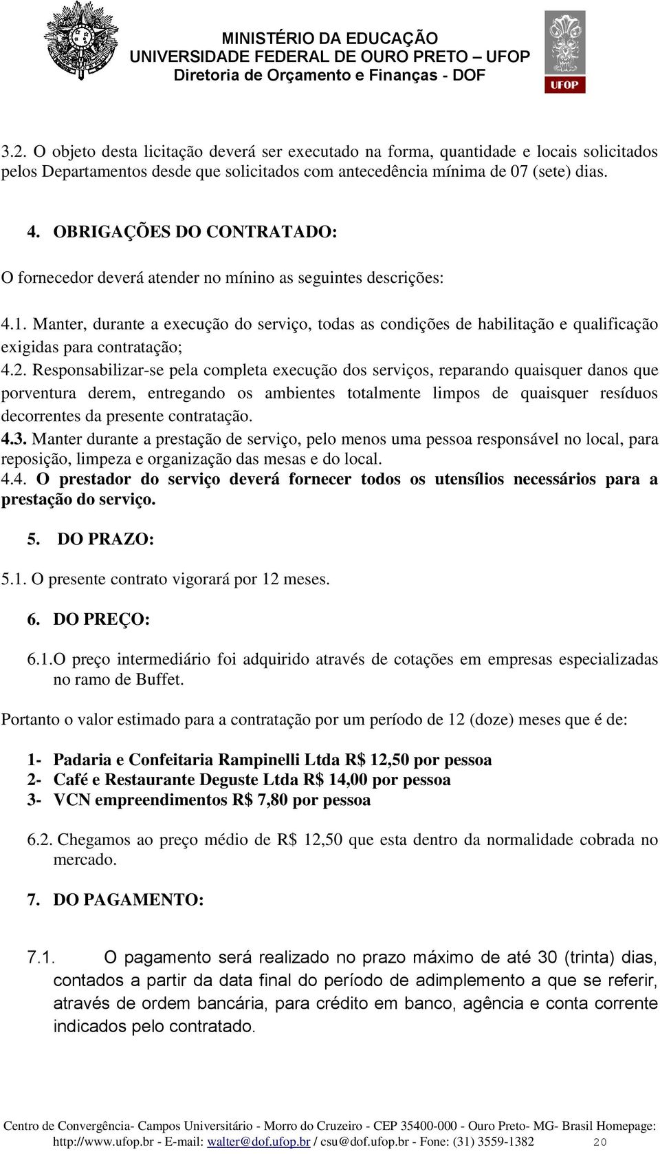 Manter, durante a execução do serviço, todas as condições de habilitação e qualificação exigidas para contratação; 4.2.