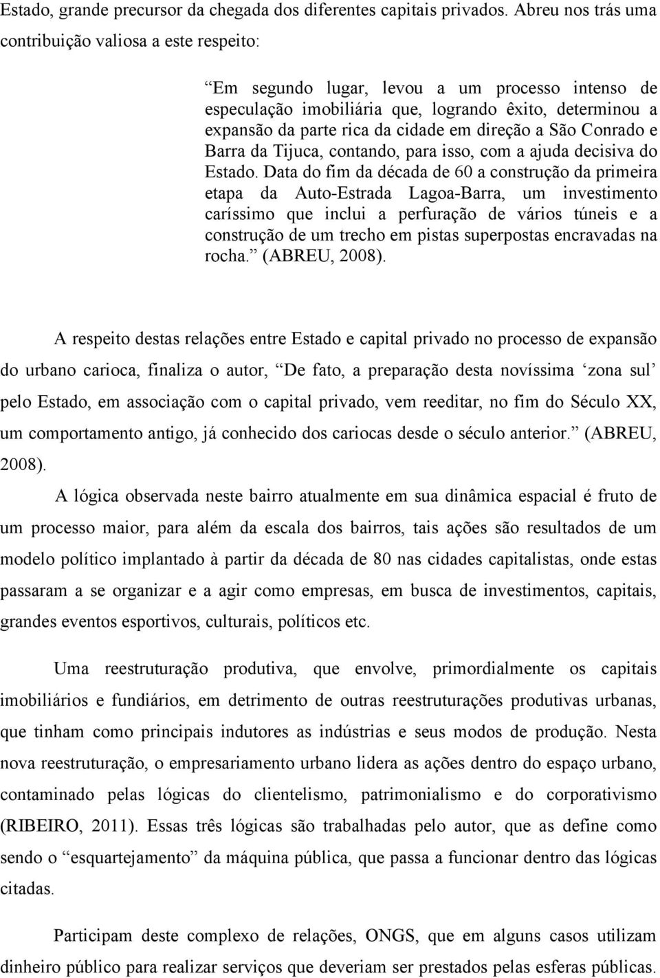 direção a São Conrado e Barra da Tijuca, contando, para isso, com a ajuda decisiva do Estado.