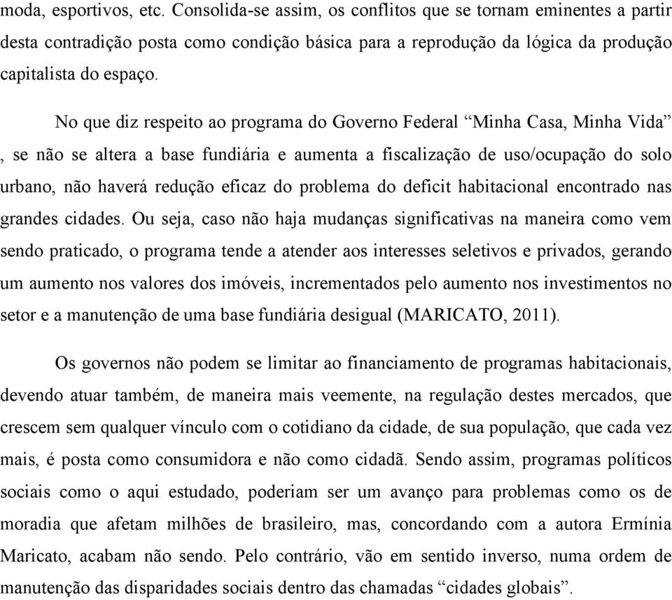 problema do deficit habitacional encontrado nas grandes cidades.