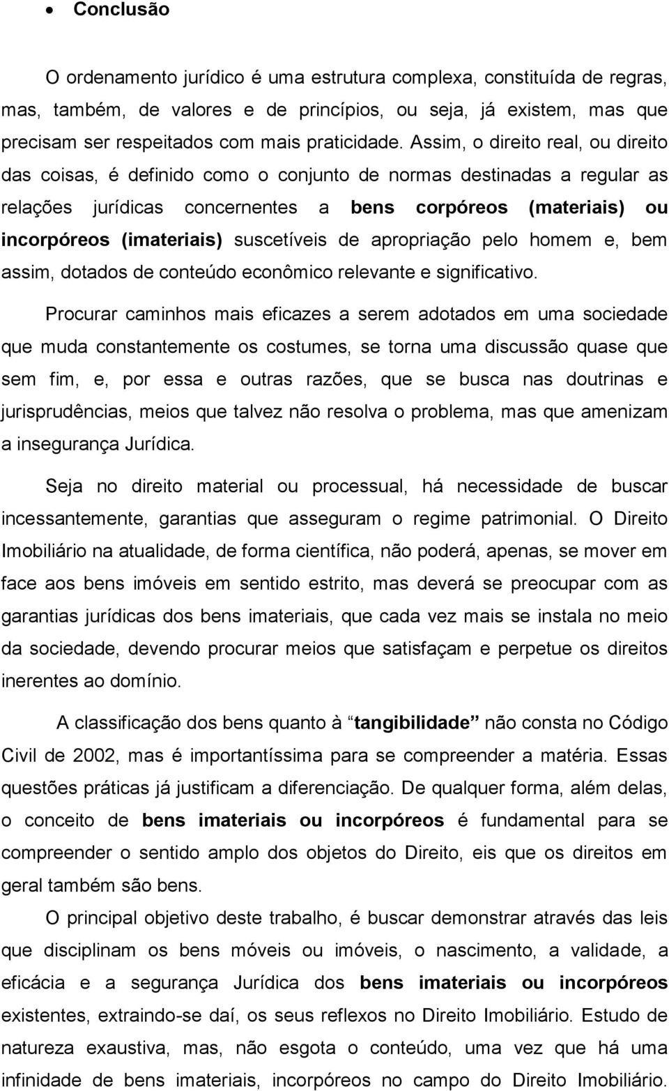 suscetíveis de apropriação pelo homem e, bem assim, dotados de conteúdo econômico relevante e significativo.