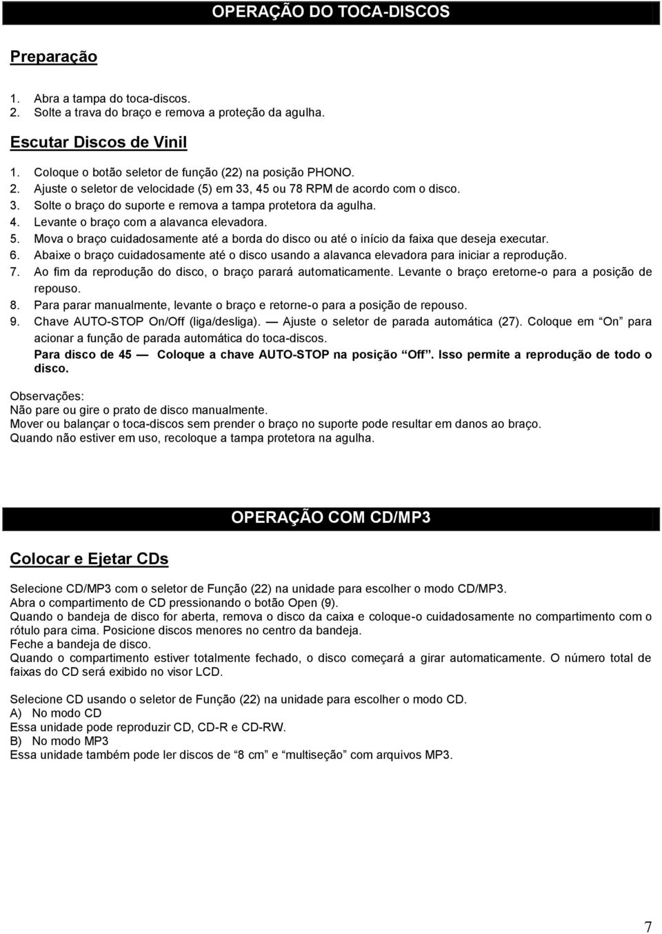 4. Levante o braço com a alavanca elevadora. 5. Mova o braço cuidadosamente até a borda do disco ou até o início da faixa que deseja executar. 6.