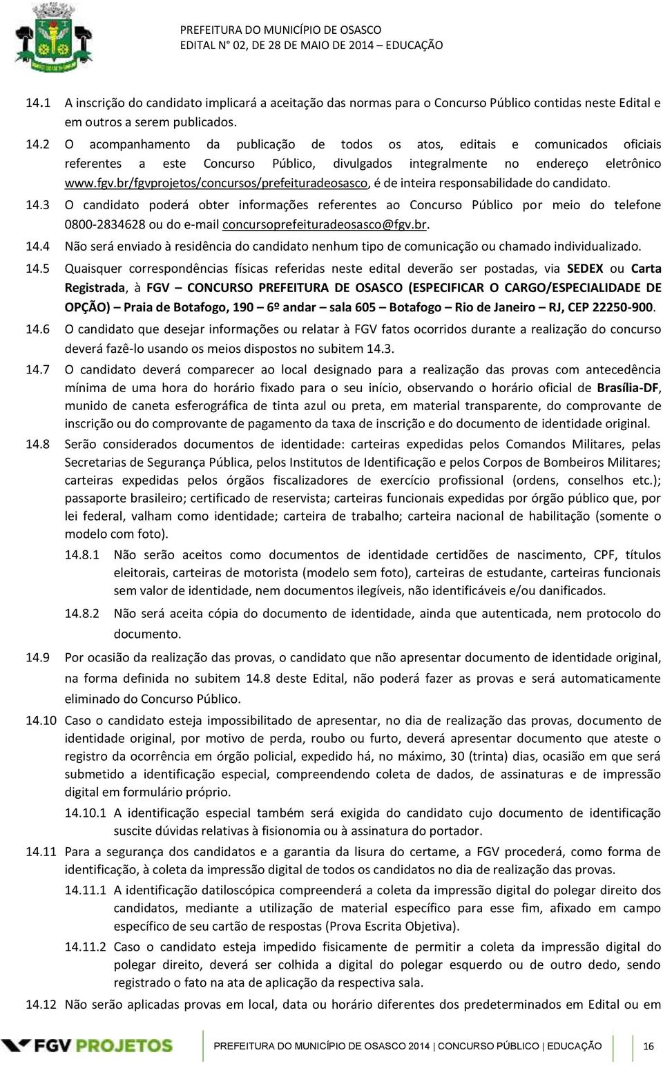 br/fgvprojetos/concursos/prefeituradeosasco, é de inteira responsabilidade do candidato. 14.