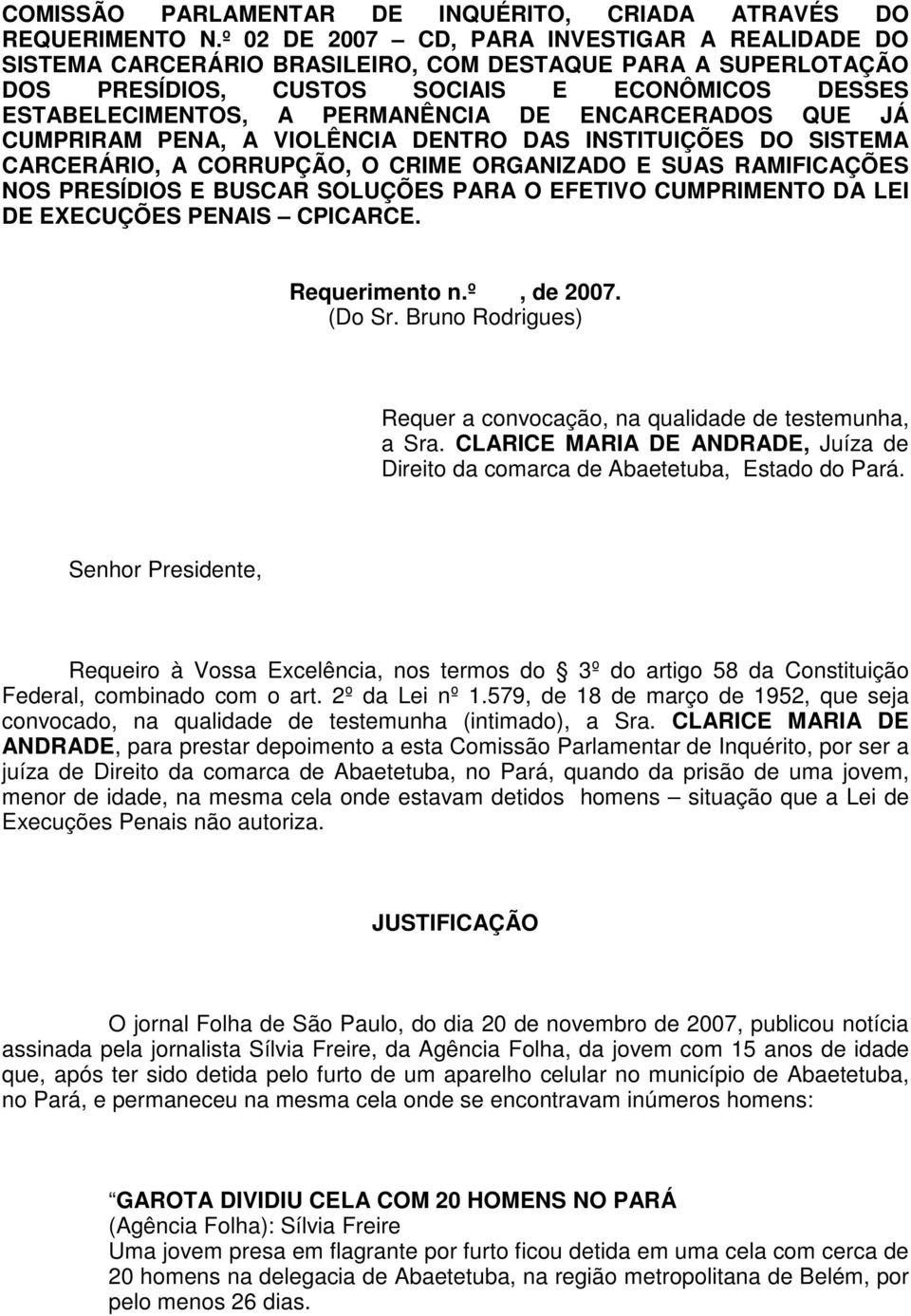 ENCARCERADOS QUE JÁ CUMPRIRAM PENA, A VIOLÊNCIA DENTRO DAS INSTITUIÇÕES DO SISTEMA CARCERÁRIO, A CORRUPÇÃO, O CRIME ORGANIZADO E SUAS RAMIFICAÇÕES NOS PRESÍDIOS E BUSCAR SOLUÇÕES PARA O EFETIVO