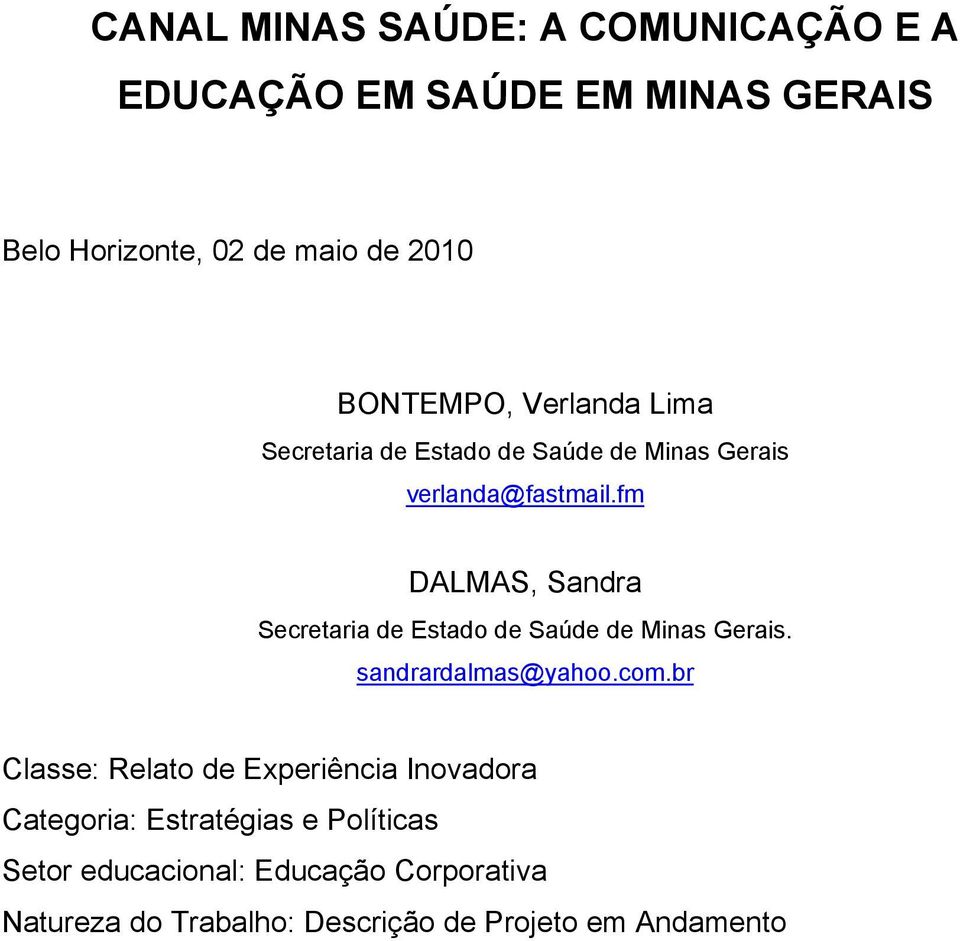 fm DALMAS, Sandra Secretaria de Estado de Saúde de Minas Gerais. sandrardalmas@yahoo.com.