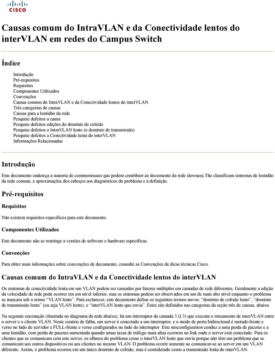 lento (o domínio de transmissão) Pesquise defeitos a Conectividade lenta do intervlan Informações Relacionadas Introdução Este documento endereça a maioria de commonissues que podem contribuir ao