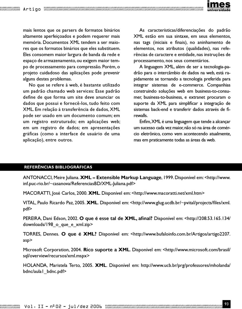 requerer mais memória. Documentos XML tendem a ser maiores que os formatos binários que eles substituem.