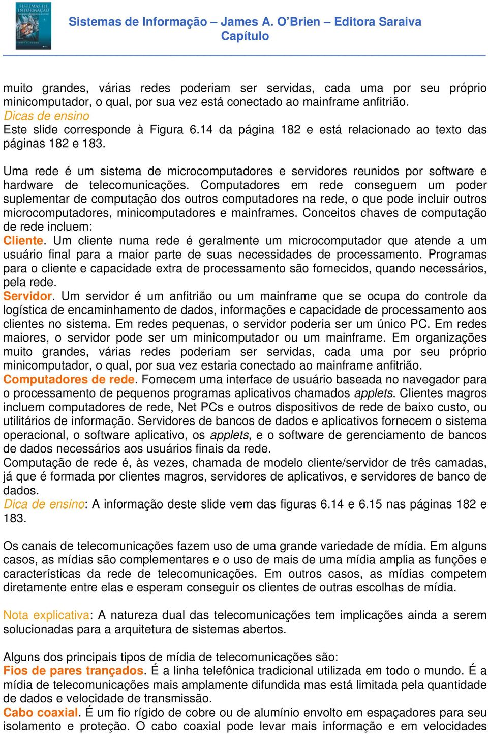 Computadores em rede conseguem um poder suplementar de computação dos outros computadores na rede, o que pode incluir outros microcomputadores, minicomputadores e mainframes.