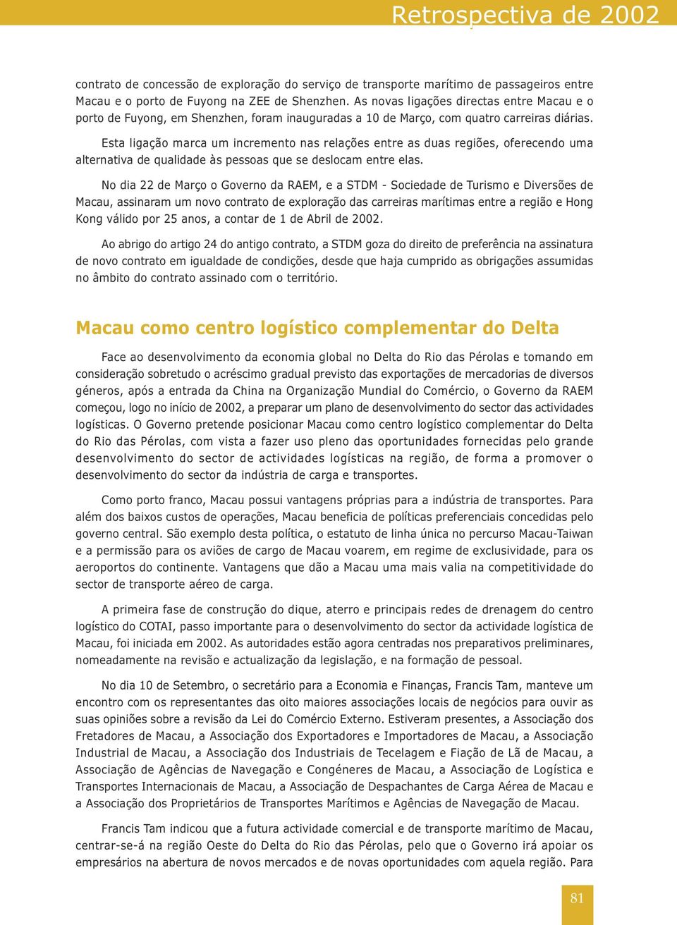 Esta ligação marca um incremento nas relações entre as duas regiões, oferecendo uma alternativa de qualidade às pessoas que se deslocam entre elas.