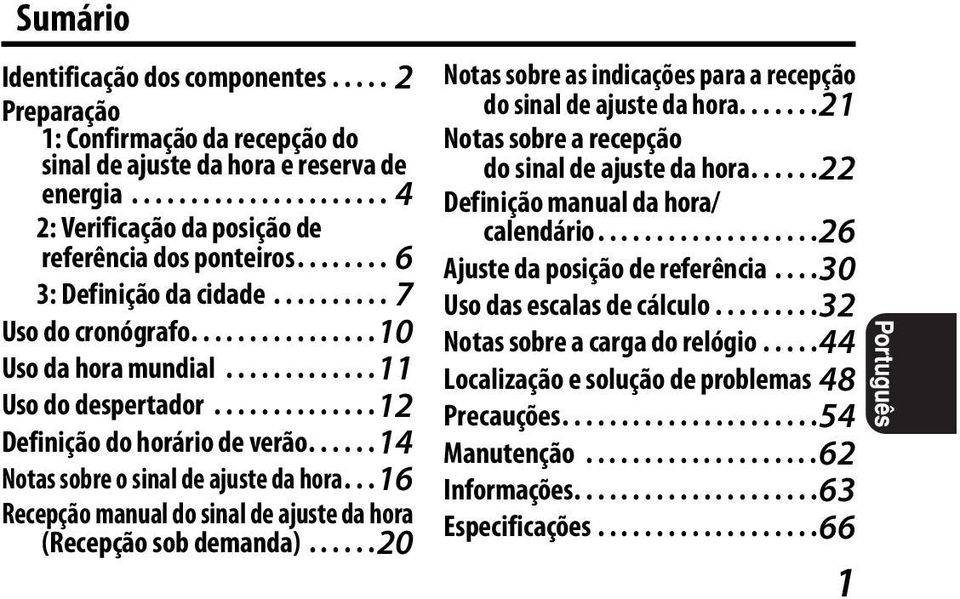 .....14 Notas sobre o sinal de ajuste da hora...16 Recepção manual do sinal de ajuste da hora (Recepção sob demanda)......20 Notas sobre as indicações para a recepção do sinal de ajuste da hora.