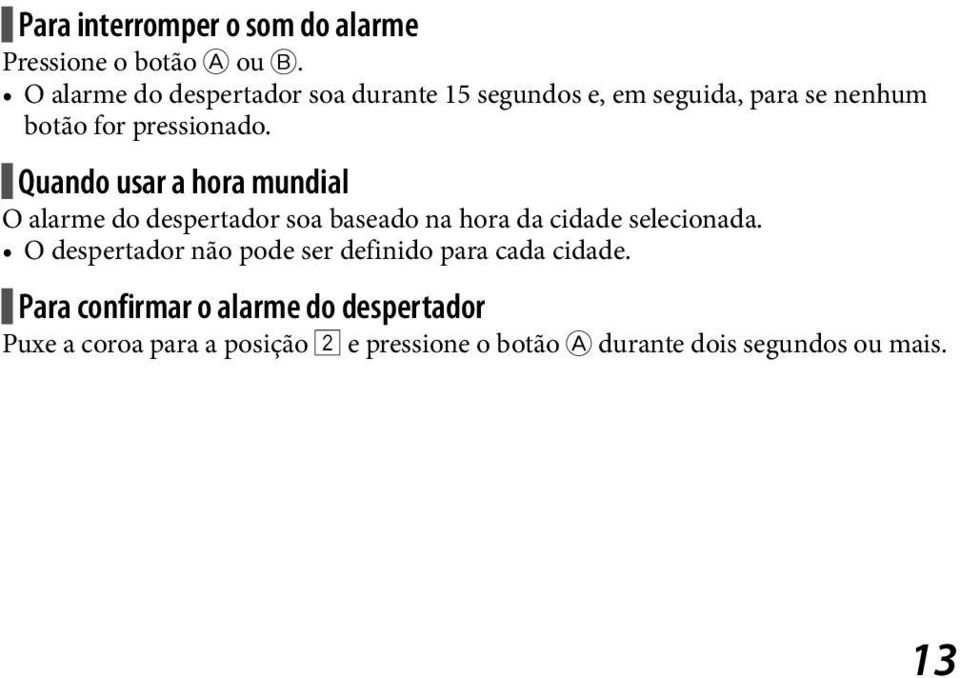 Quando usar a hora mundial O alarme do despertador soa baseado na hora da cidade selecionada.